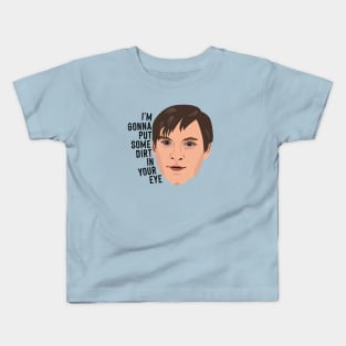 I'm gonna put some dirt in your eye Kids T-Shirt